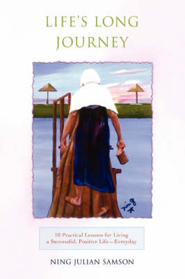 Life's Long Journey: 10 Practical Lessons for Living a Successful, Positive Life--Everyday (Hardback)