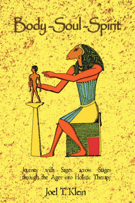 Body-Soul-Spirit: Journey with Sages Across Stages Through the Ages Into Holistic Therapy (Hardback)