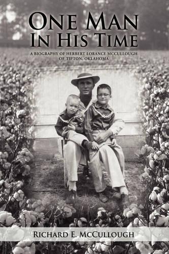 One Man in His Time: A Biography of Herbert Lorance McCullough of Tipton, Oklahoma (Hardback)