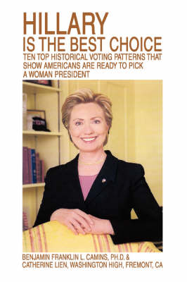 Hillary Is the Best Choice: Ten Top Historical Voting Patterns That Show Americans Are Ready to Pick a Woman President (Hardback)