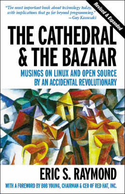 The Cathedral & the Bazaar - Musings on Linux & Open Source by an Accidental Revolutionary Rev (Paperback)