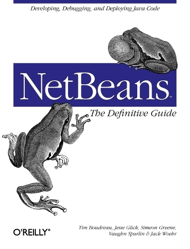 NetBeans: The Definitive Guide: Developing, Debugging & Deploying Java Code (Paperback)