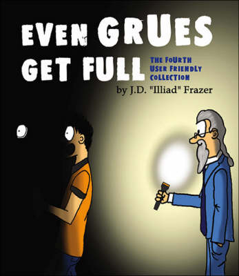 Even Grues Get Full: The Fourth User Friendly Collection (Paperback)