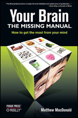 Your Brain: The Missing Manual: How to Get the Most from Your Mind (Paperback)