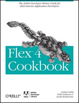 Flex 4 Cookbook: Real-world Recipes for Developing Rich Internet Applications (Paperback)