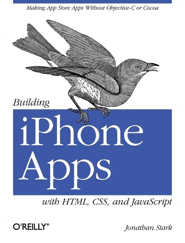 Building iPhone Apps with HTML, CSS, and JavaScript: Making App Store Apps without Objective-C or Cocoa (Paperback)