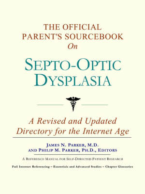 The Official Parent's Sourcebook on Septo-Optic Dysplasia: A Revised and Updated Directory for the Internet Age (Paperback)