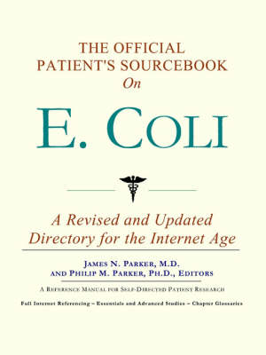 The Official Patient's Sourcebook on E. Coli: A Revised and Updated Directory for the Internet Age (Paperback)