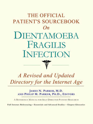 The Official Patient's Sourcebook on Dientamoeba Fragilis Infection: A Revised and Updated Directory for the Internet Age (Paperback)