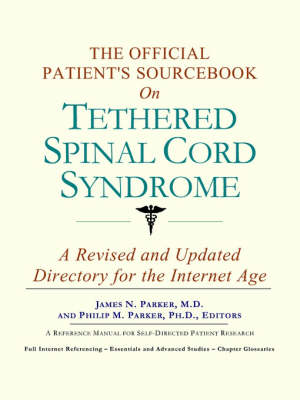 The Official Patient's Sourcebook on Tethered Spinal Cord Syndrome: A Revised and Updated Directory for the Internet Age (Paperback)