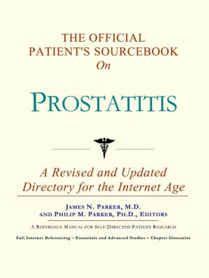 The Official Patient's Sourcebook on Prostatitis: A Revised and Updated Directory for the Internet Age (Paperback)