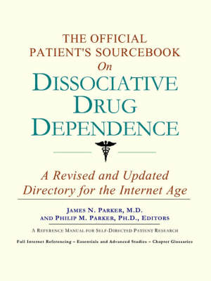 The Official Patient's Sourcebook on Dissociative Drug Dependence: A Revised and Updated Directory for the Internet Age (Paperback)