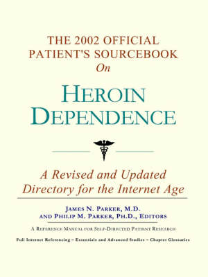 The 2002 Official Patient's Sourcebook on Heroin Dependence: A Revised and Updated Directory for the Internet Age (Paperback)