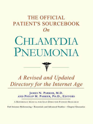 The Official Patient's Sourcebook on Chlamydia Pneumonia: A Revised and Updated Directory for the Internet Age (Paperback)