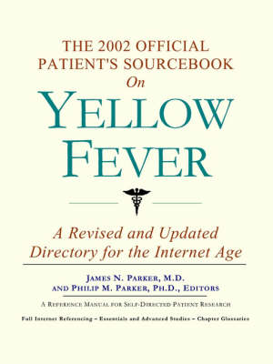 The 2002 Official Patient's Sourcebook on Yellow Fever: A Revised and Updated Directory for the Internet Age (Paperback)