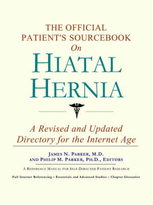The Official Patient's Sourcebook on Hiatal Hernia: A Revised and Updated Directory for the Internet Age (Paperback)