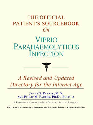 The Official Patient's Sourcebook on Vibrio Parahaemolyticus Infection: A Revised and Updated Directory for the Internet Age (Paperback)