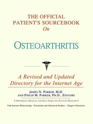 The Official Patient's Sourcebook on Osteoarthritis: A Revised and Updated Directory for the Internet Age (Paperback)