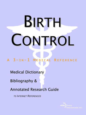 Birth Control - A Medical Dictionary, Bibliography, and Annotated Research Guide to Internet References (Paperback)