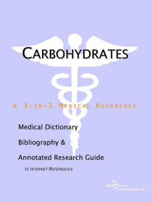 Carbohydrates - A Medical Dictionary, Bibliography, and Annotated Research Guide to Internet References (Paperback)