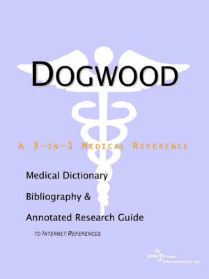 Dogwood - A Medical Dictionary, Bibliography, and Annotated Research Guide to Internet References (Paperback)