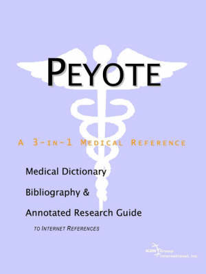 Peyote - A Medical Dictionary, Bibliography, and Annotated Research Guide to Internet References (Paperback)