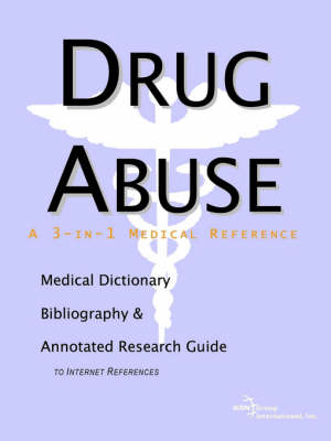 Drug Abuse - A Medical Dictionary, Bibliography, and Annotated Research Guide to Internet References (Paperback)