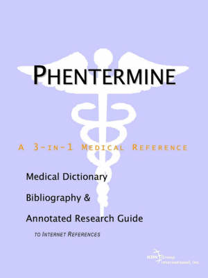 Phentermine - A Medical Dictionary, Bibliography, and Annotated Research Guide to Internet References (Paperback)