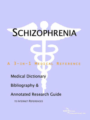 Schizophrenia - A Medical Dictionary, Bibliography, and Annotated Research Guide to Internet References (Paperback)