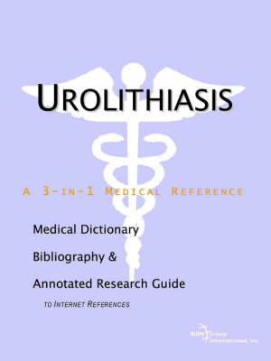 Urolithiasis - A Medical Dictionary, Bibliography, and Annotated Research Guide to Internet References (Paperback)