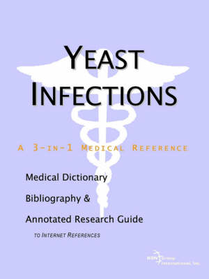 Yeast Infections - A Medical Dictionary, Bibliography, and Annotated Research Guide to Internet References (Paperback)