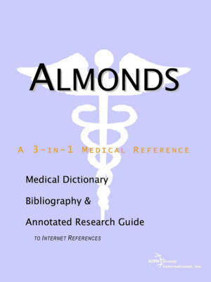 Almonds - A Medical Dictionary, Bibliography, and Annotated Research Guide to Internet References (Paperback)