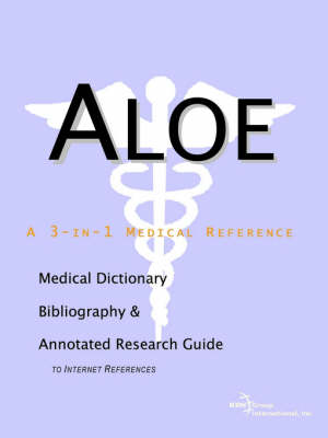 Aloe - A Medical Dictionary, Bibliography, and Annotated Research Guide to Internet References (Paperback)