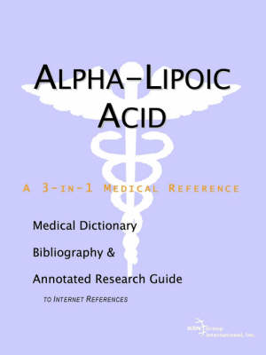Alpha-Lipoic Acid - A Medical Dictionary, Bibliography, and Annotated Research Guide to Internet References (Paperback)