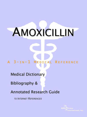 Amoxicillin - A Medical Dictionary, Bibliography, and Annotated Research Guide to Internet References (Paperback)