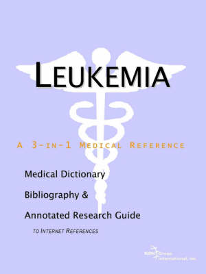 Leukemia - A Medical Dictionary, Bibliography, and Annotated Research Guide to Internet References (Paperback)