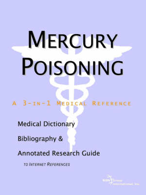 Mercury Poisoning - A Medical Dictionary, Bibliography, and Annotated Research Guide to Internet References (Paperback)