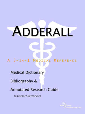 Adderall - A Medical Dictionary, Bibliography, and Annotated Research Guide to Internet References (Paperback)