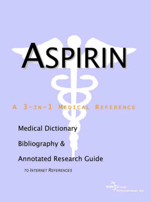 Aspirin - A Medical Dictionary, Bibliography, and Annotated Research Guide to Internet References (Paperback)