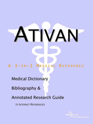 Ativan - A Medical Dictionary, Bibliography, and Annotated Research Guide to Internet References (Paperback)