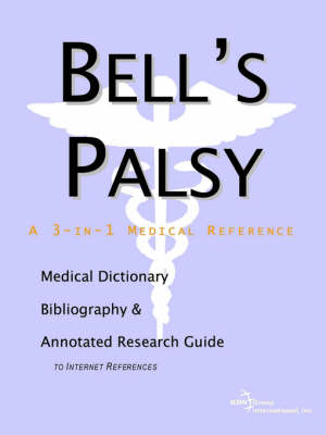 Bell's Palsy - A Medical Dictionary, Bibliography, and Annotated Research Guide to Internet References (Paperback)
