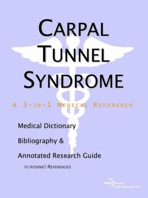 Carpal Tunnel Syndrome - A Medical Dictionary, Bibliography, and Annotated Research Guide to Internet References (Paperback)