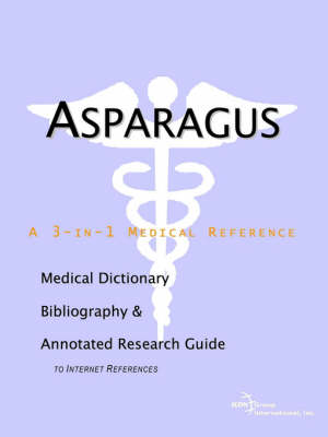 Asparagus - A Medical Dictionary, Bibliography, and Annotated Research Guide to Internet References (Paperback)