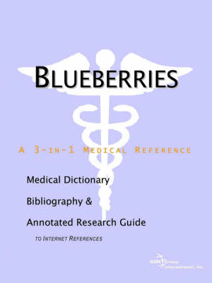 Blueberries - A Medical Dictionary, Bibliography, and Annotated Research Guide to Internet References (Paperback)