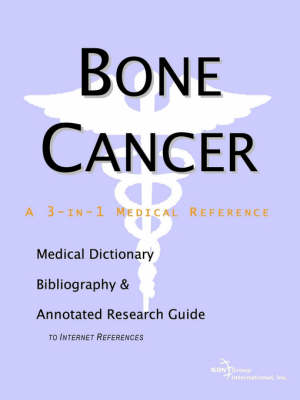 Bone Cancer - A Medical Dictionary, Bibliography, and Annotated Research Guide to Internet References (Paperback)