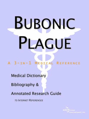 Bubonic Plague - A Medical Dictionary, Bibliography, and Annotated Research Guide to Internet References (Paperback)
