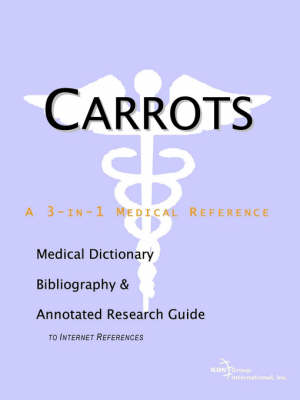 Carrots - A Medical Dictionary, Bibliography, and Annotated Research Guide to Internet References (Paperback)