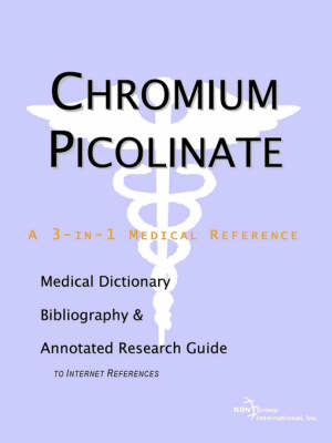 Chromium Picolinate - A Medical Dictionary, Bibliography, and Annotated Research Guide to Internet References (Paperback)