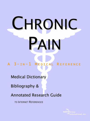 Chronic Pain - A Medical Dictionary, Bibliography, and Annotated Research Guide to Internet References (Paperback)
