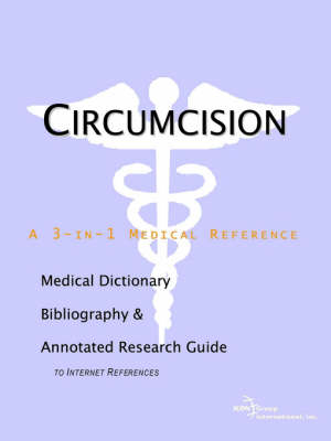 Circumcision - A Medical Dictionary, Bibliography, and Annotated Research Guide to Internet References (Paperback)